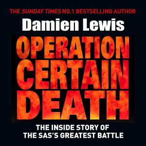 Operation Certain Death: The Inside Story of the SAS's Greatest Battle by Damien Lewis, Damian Lynch