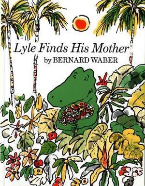 Lyle Finds His Mother by Bernard Waber