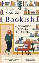 Bookish: How Reading Shapes Our Lives by Lucy Mangan