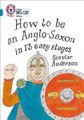 How to Be an Anglo Saxon in 13 Easy Stages by Scoular Anderson