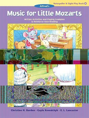 Music for Little Mozarts Notespeller & Sight-Play Book, Bk 4: Written Activities and Playing Examples to Reinforce Note-Reading by Gayle Kowalchyk, E. L. Lancaster, Christine H. Barden