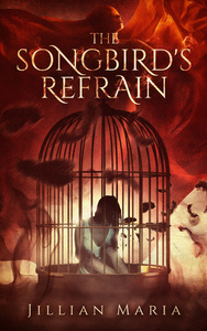 The Songbird's Refrain by Jillian Maria