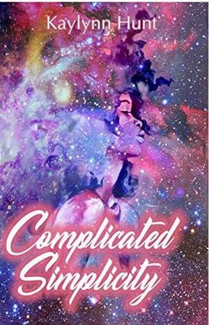 Complicated Simplicity by Kaylynn Hunt