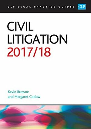 Civil Litigation 2017/18 (CLP Legal Practice Guides) by Margaret Catlow, Kevin Browne