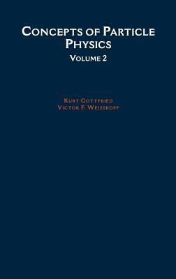 Concepts of Particle Physics: Volume II by Kurt Gottfried, Victor F. Weisskopf