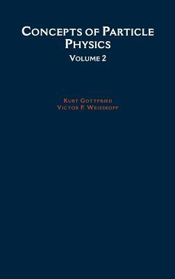 Concepts of Particle Physics: Volume II by Victor F. Weisskopf, Kurt Gottfried