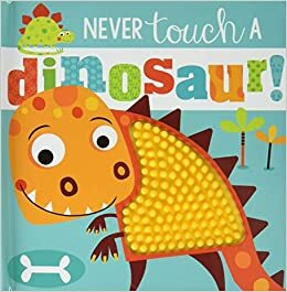 Never Touch a Dinosaur by Rosie Greening