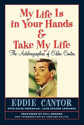 My Life Is in Your Hands & Take My Life - The Autobiographies of Eddie Cantor by Eddie Cantor
