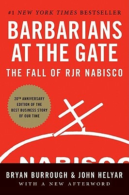 Barbarians at the Gate: The Fall of RJR Nabisco by Bryan Burrough, John Helyar