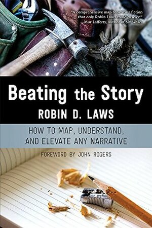 Beating the Story: How to Map, Understand, and Elevate Any Narrative by Jeff Tidball, Robin D. Laws, Colleen Riley