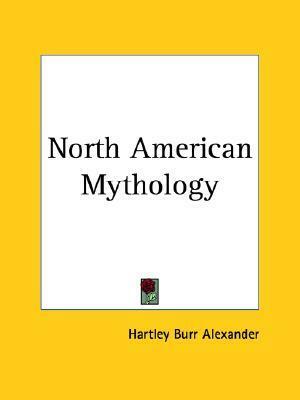 North American Mythology by Hartley Burr Alexander