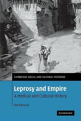 Leprosy and Empire: A Medical and Cultural History by Rod Edmond