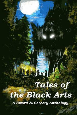 Tales of the Black Arts: A Sword and Sorcery Anthology by Lon Prater, Jacqueline Seewald, Aaron J. French