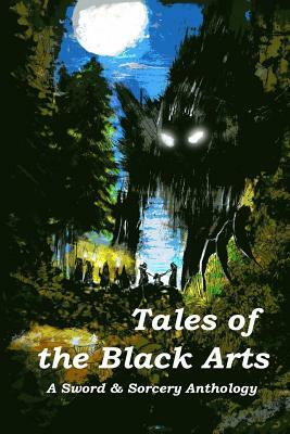 Tales of the Black Arts: A Sword and Sorcery Anthology by Jacqueline Seewald, Lon Prater, Aaron J. French