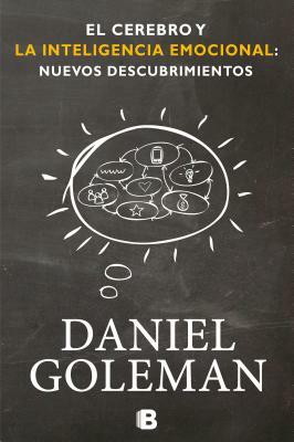 El Cerebro Y La Inteligencia Emocional / The Brain and Emotional Intelligence: New Insights = The Brain and Emotional Intelligence by Daniel Goleman