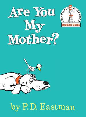 Are You My Mother? by P.D. Eastman