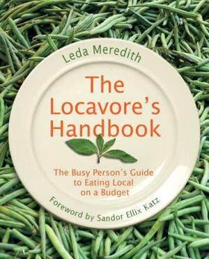 Locavore's Handbook: The Busy Person's Guide to Eating Local on a Budget by Leda Meredith