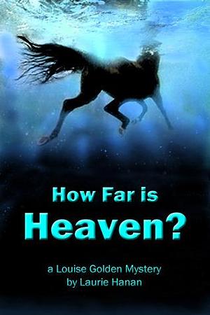 How Far Is Heaven? by Laurie Hanan, Laurie Hanan