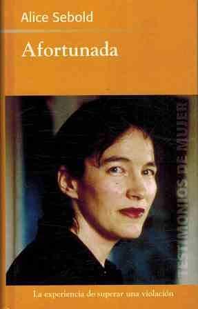 Afortunada: la experiencia de superar una violación by Alice Sebold, Alice Sebold