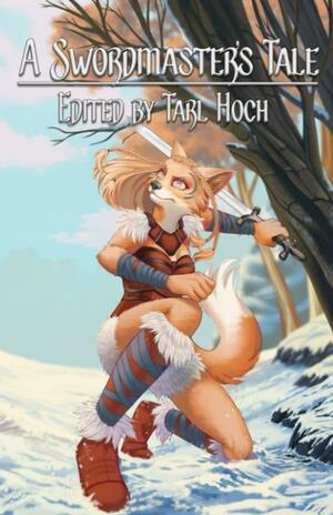 A Swordmaster's Tale by Tarl Hoch