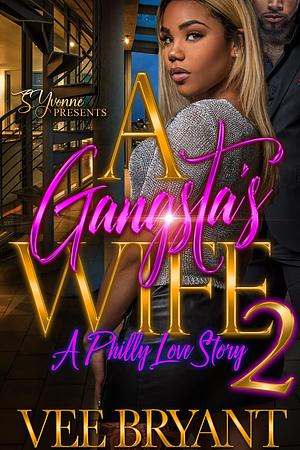 A Gangsta's Wife 2: A Philly Love Story by Vee Bryant, Vee Bryant