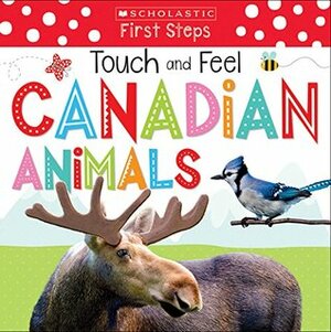 Scholastic Early Learners: Touch and Feel Canadian Animals by Scholastic Canada Ltd