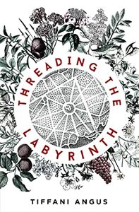 Threading the Labyrinth by Tiffani Angus