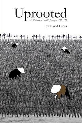 Uprooted - A Vietnamese Family's Journey, 1935-1975 by David Lucas