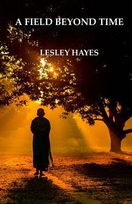 A Field Beyond Time by Lesley Hayes