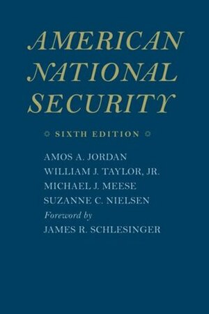 American National Security by Suzanne C. Nielsen, William J. Taylor Jr., James Schlesinger, Amos Jordan, Michael Meese