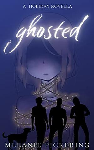 Ghosted by Melanie Pickering