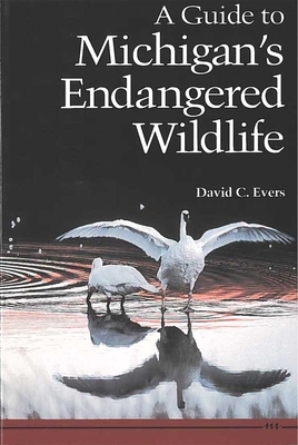 A Guide to Michigan's Endangered Wildlife by David C. Evers