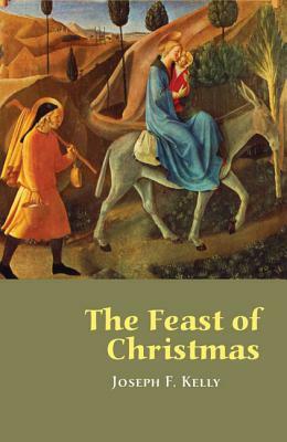 The Feast of Christmas by Joseph F. Kelly