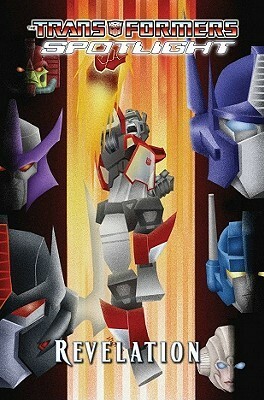 Transformers Spotlight, Volume 4: Revelation by E.J. Su, Dan Khanna, Simon Furman, Nick Roche