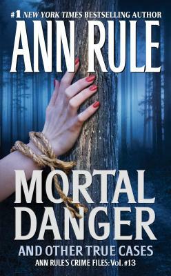 Mortal Danger: And Other True Cases by Ann Rule