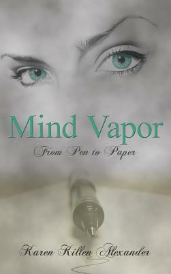 Mind Vapor: From Pen to Paper by Karen Alexander