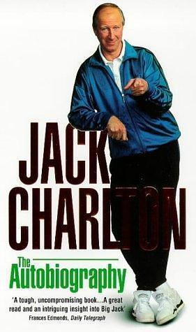 Jack Charlton by Jack; Byrne Charlton, Jack; Byrne Charlton, Peter Byrne