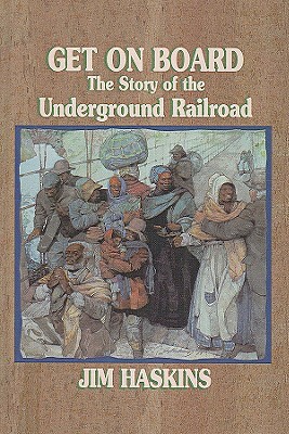Get on Board: The Story of the Underground Railroad by James Haskins