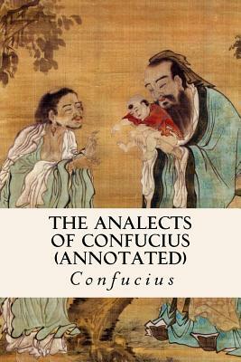 THE ANALECTS OF CONFUCIUS (annotated) by Confucius