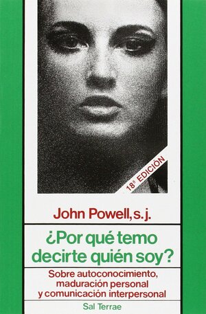 ¿Por qué temo decirte quién soy?Sobre autoconocimiento, maduración personal y comunicación interpersonal by John Joseph Powell