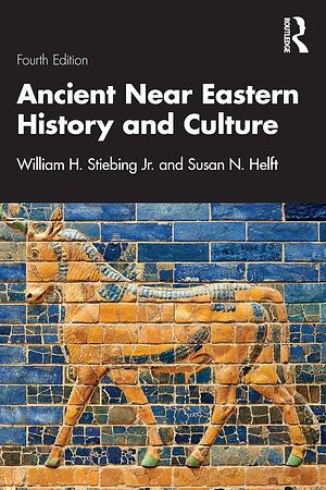 Ancient Near Eastern History and Culture by William H. Stiebing Jr, Susan N. Helft