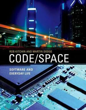 Code/Space: Software and Everyday Life by Rob Kitchin, Martin Dodge