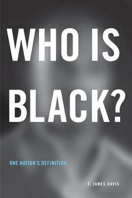 Who is Black?: One Nation's Definition by F. James Davis