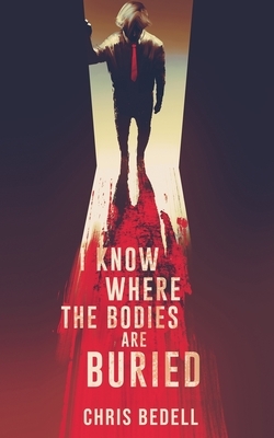 I Know Where the Bodies are Buried by Chris Bedell