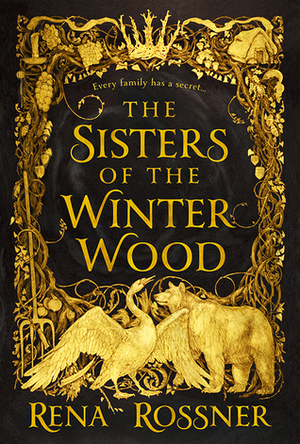 The Sisters of the Winter Wood by Rena Rossner, Rena Rossner