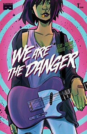 We Are The Danger #1 by Fabian Lelay, Claudia Aguirre