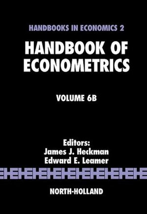 Handbook of Econometrics: 6 by Edward E. Leamer, James J. Heckman