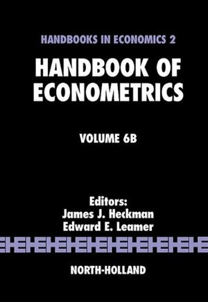 Handbook of Econometrics: 6 by James J. Heckman, Edward E. Leamer