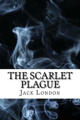 The Scarlet Plague: (Dystopian Classics) by Jack London