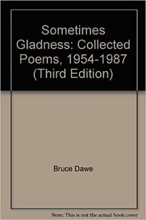Sometimes Gladness: Collected Poems, 1954 1987 by Bruce Dawe